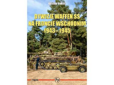 Dywizje Waffen SS Na Froncie Wschodnim 1943 - 1945 - Velimir Vuk - zdjęcie 1