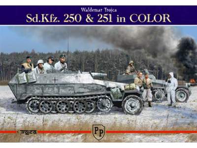 Sd.Kfz. 250 & 251 In Color - Waldemar Trojca - zdjęcie 1