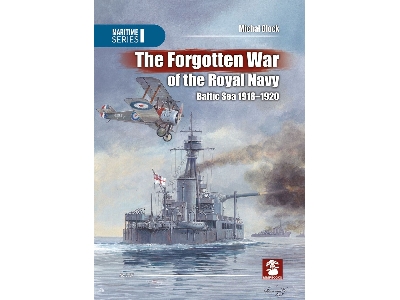The Forgotten War Of The Royal Navy - Baltic Sea 1918-1920 - zdjęcie 1