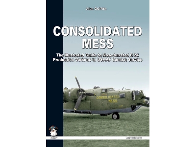 Consolidated Mess - The Illustrated Guide To Nose-turreted B-24 Production Variants In Usaaf Combar Service - zdjęcie 1