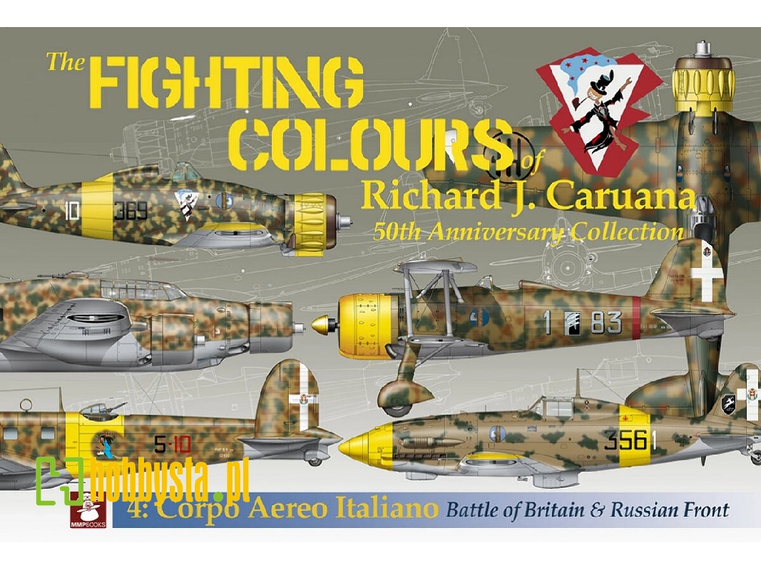 The Fighting Colours Of Richard J. Caruana 50th Anniversary Collection. 4. Corpo Aero Italiano, Battle Of Britain And Russian Fr The Fighting Colours Of Richard J. Caruana 50th Anniversary Collection. 4. Corpo Aero Italiano, Battle Of Britain And Russian Fr