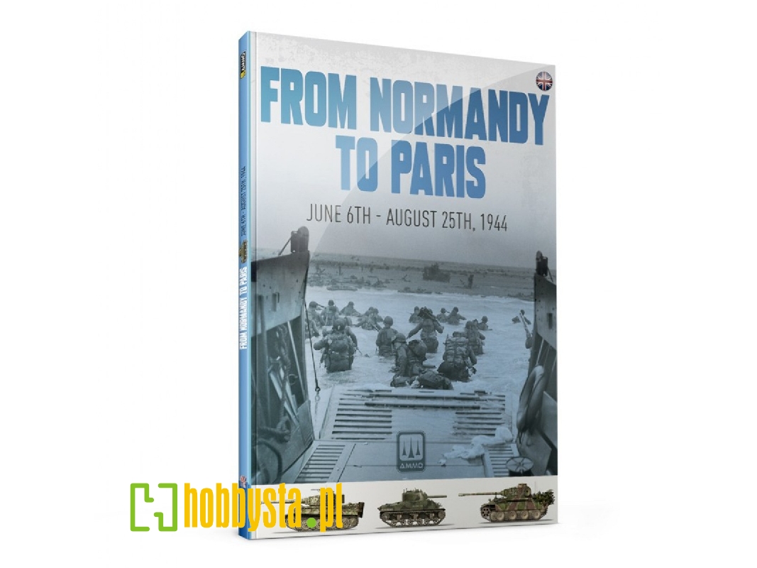 From Normandy To Paris June 6th - August 25th, 1944  (English Version) - zdjęcie 1